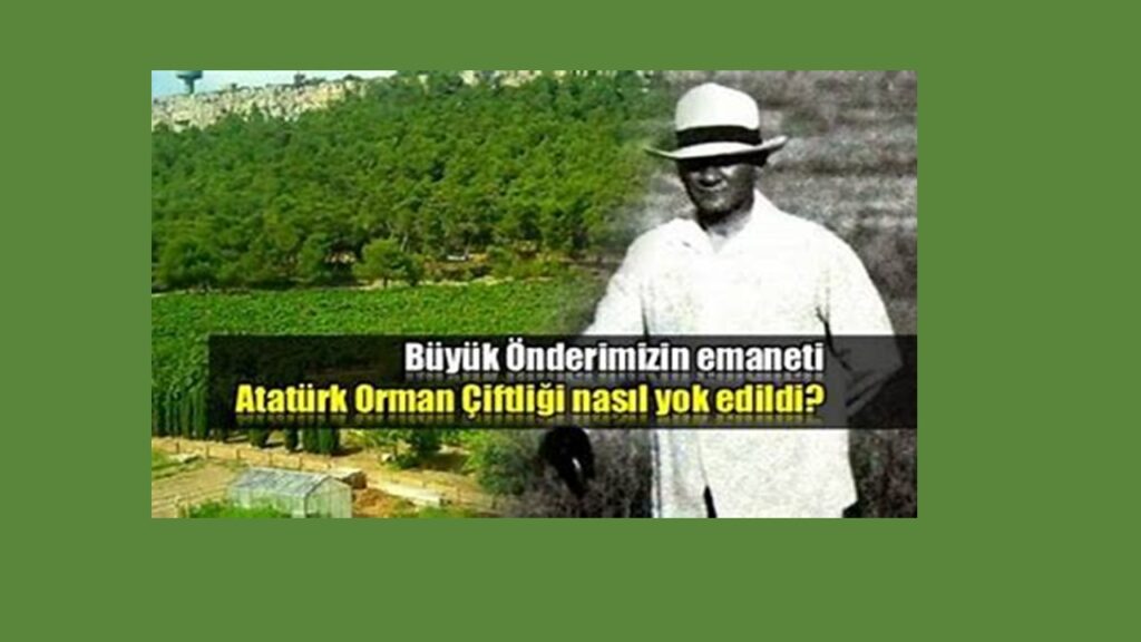 BEN ATATÜRK ORMAN ÇİFTLİĞİ: 100 YAŞINDAYIM